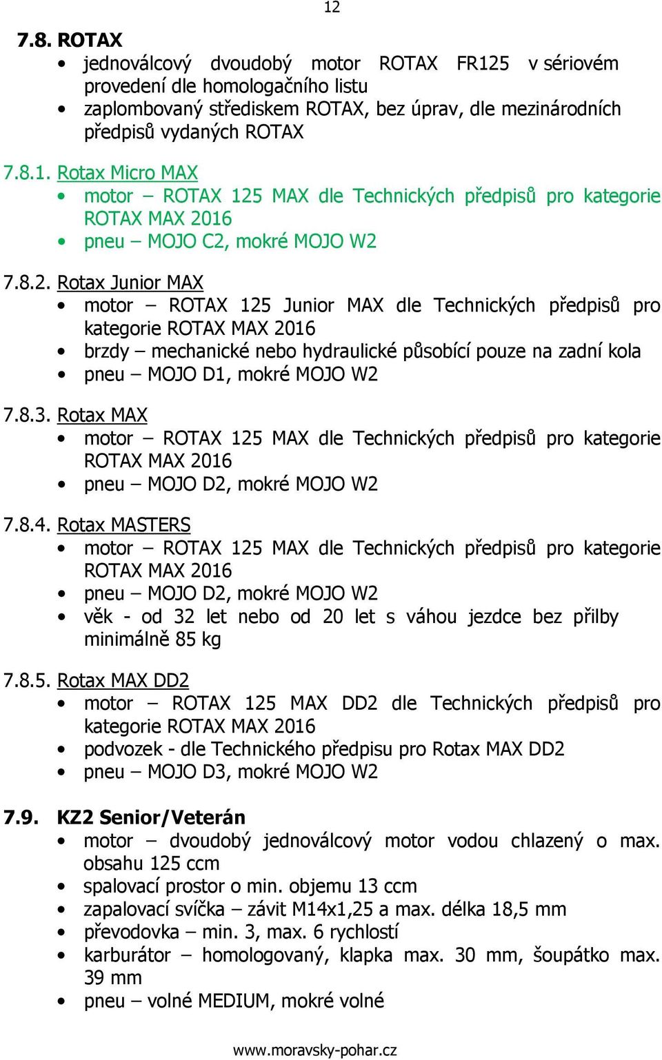 Rotax MAX motor ROTAX 125 MAX dle Technických předpisů pro kategorie ROTAX MAX 2016 pneu MOJO D2, mokré MOJO W2 7.8.4.