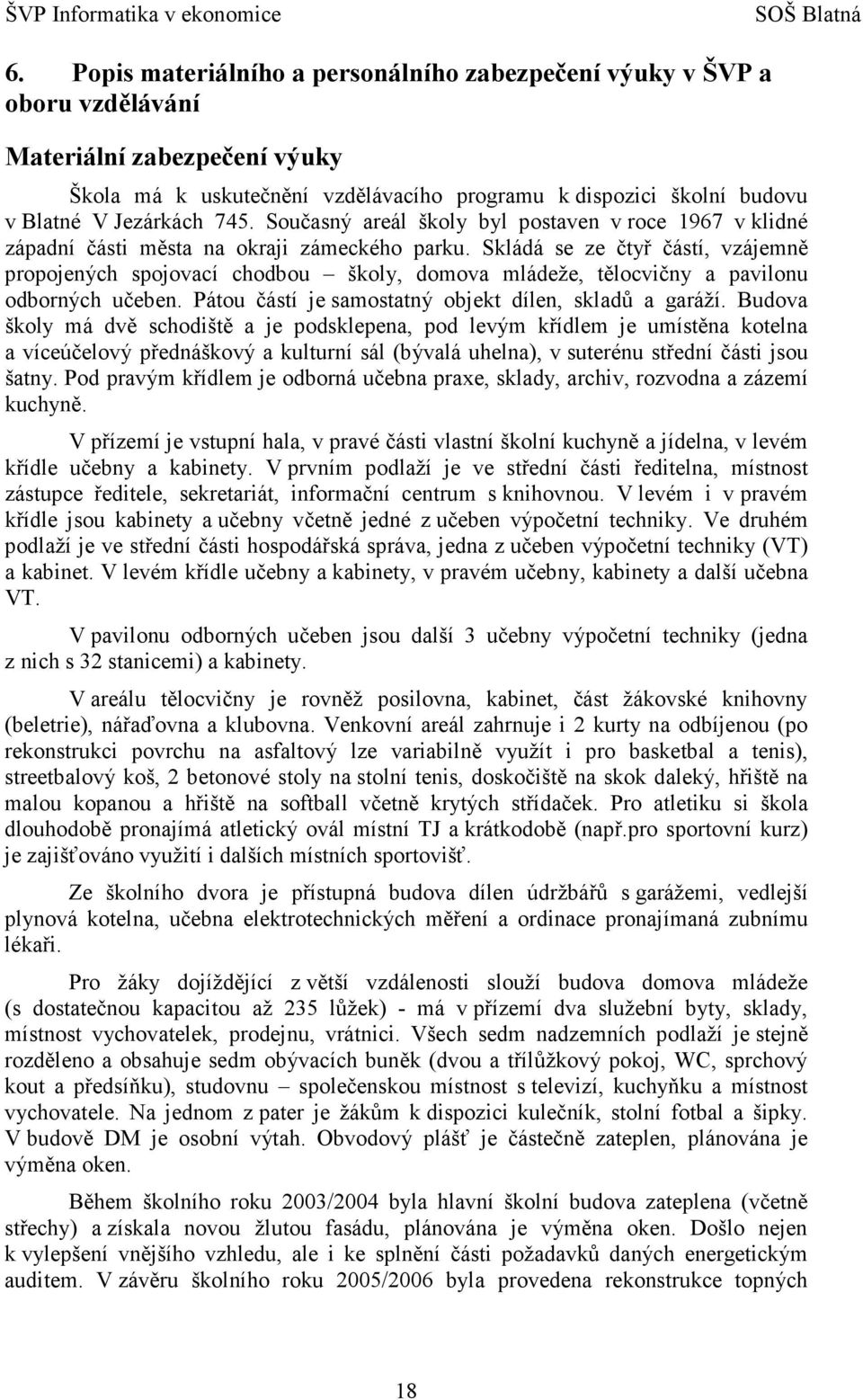 745. Současný areál školy byl postaven v roce 1967 v klidné západní části města na okraji zámeckého parku.