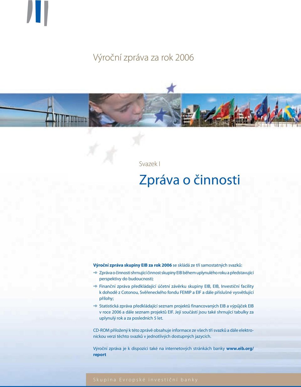 vysvětlující přílohy; Statistická zpráva předkládající seznam projektů financovaných EIB a výpůjček EIB v roce 2006 a dále seznam projektů EIF.