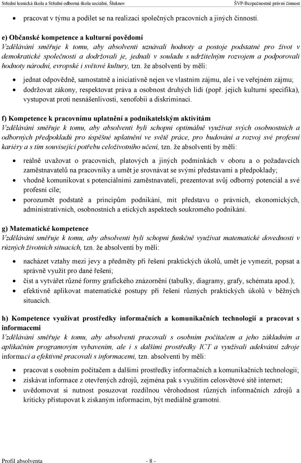 udržitelným rozvojem a podporovali hodnoty národní, evropské i světové kultury, tzn.