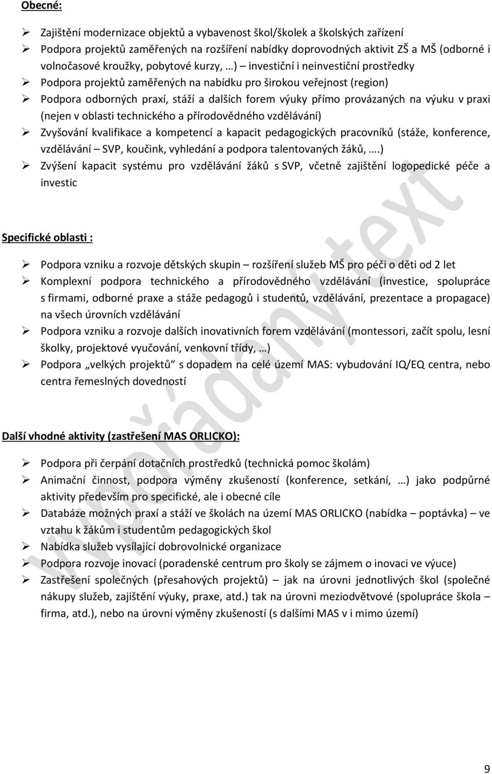 výuku v praxi (nejen v oblasti technického a přírodovědného vzdělávání) Zvyšování kvalifikace a kompetencí a kapacit pedagogických pracovníků (stáže, konference, vzdělávání SVP, koučink, vyhledání a