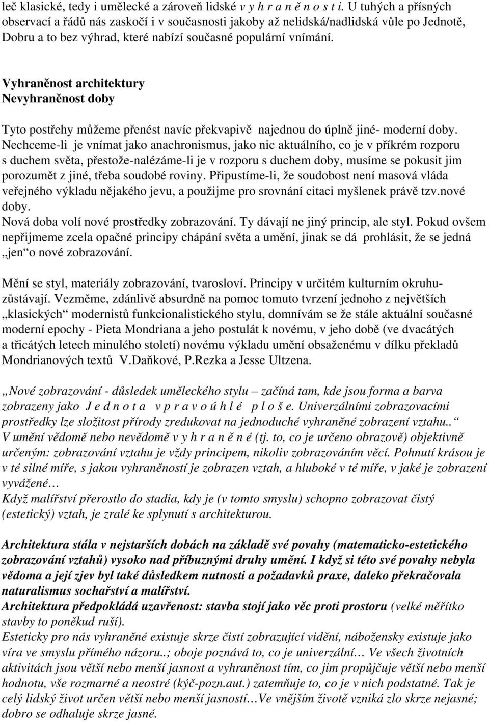 Vyhraněnost architektury Nevyhraněnost doby Tyto postřehy můžeme přenést navíc překvapivě najednou do úplně jiné- moderní doby.