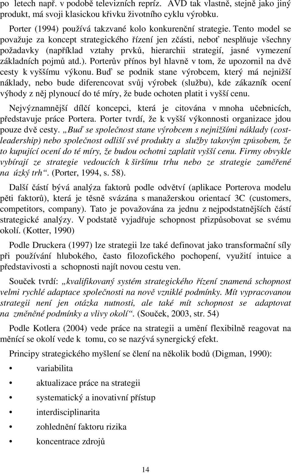 Porterův přínos byl hlavně v tom, že upozornil na dvě cesty k vyššímu výkonu.