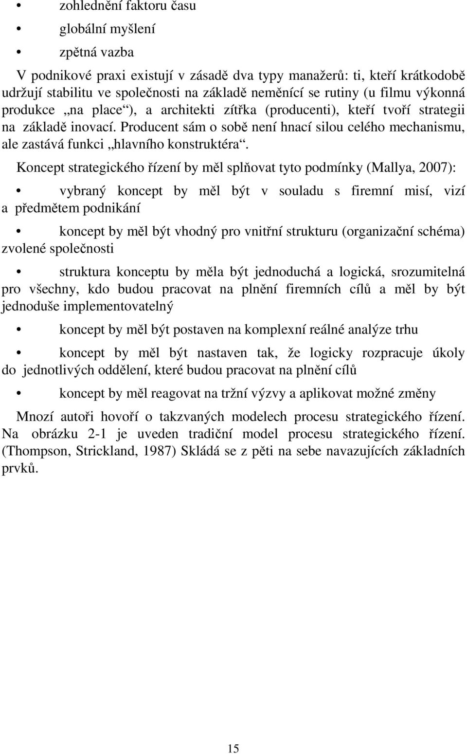 Producent sám o sobě není hnací silou celého mechanismu, ale zastává funkci hlavního konstruktéra.