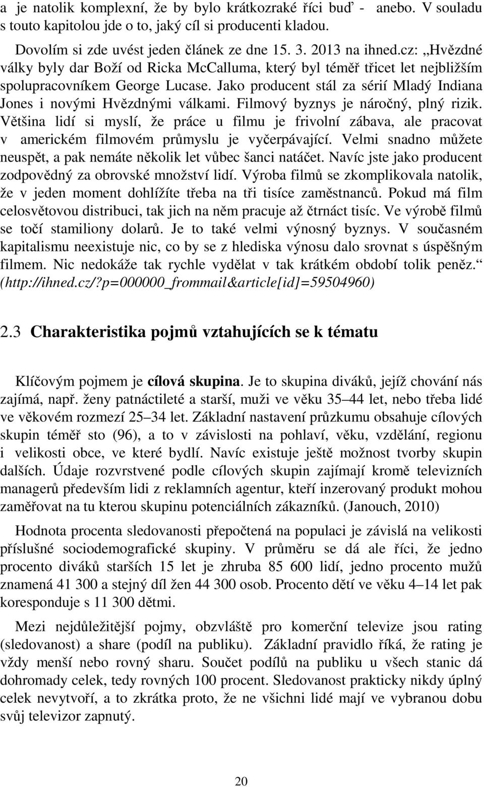 Filmový byznys je náročný, plný rizik. Většina lidí si myslí, že práce u filmu je frivolní zábava, ale pracovat v americkém filmovém průmyslu je vyčerpávající.