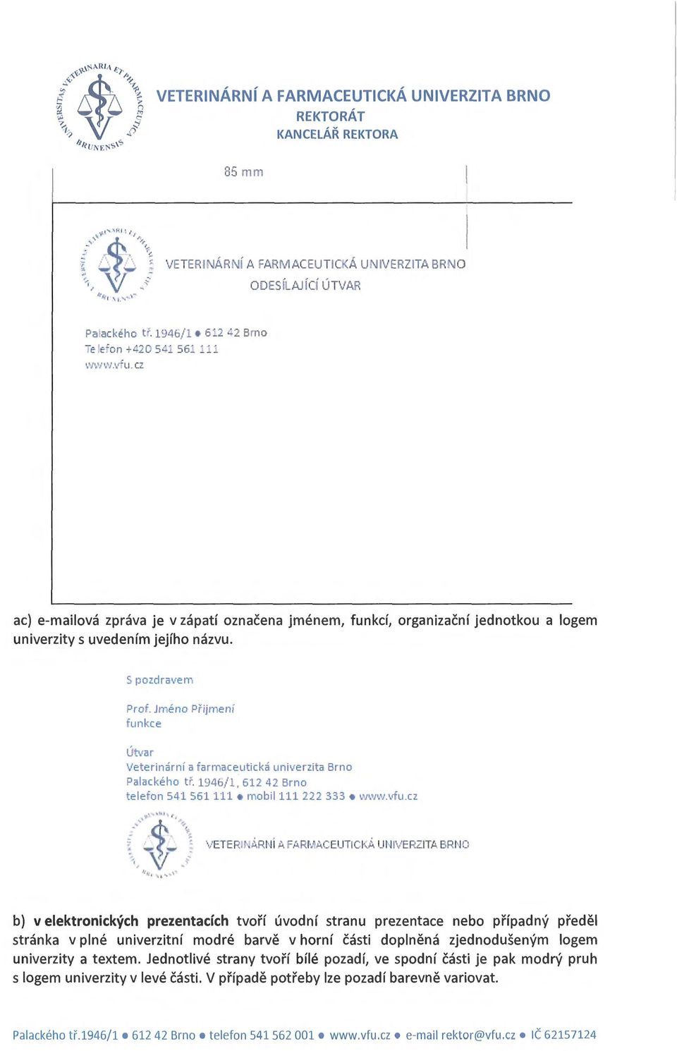 Jméno Př ijrnení funkce Útvar Veterinární a farmaceutická univerzita Brno Palackého t ř. 1946/1, 612 42 Brno telefon 541 561 111 mobil 111 222 333 www.vfu.cz \/ETER,ÁRN i A FARr-.