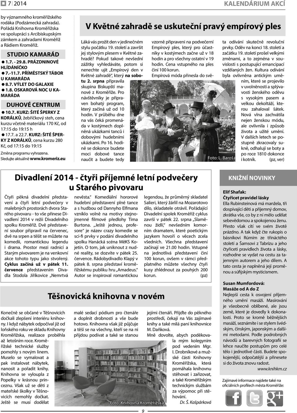 7. a 22.7. KURZ: ŠITÉ ŠPER- KY Z KORÁLKŮ, cena kurzu 280 Kč, od 17:15 do 19:15 Změna programu vyhrazena. Sledujte aktuálně www.kromeriz.