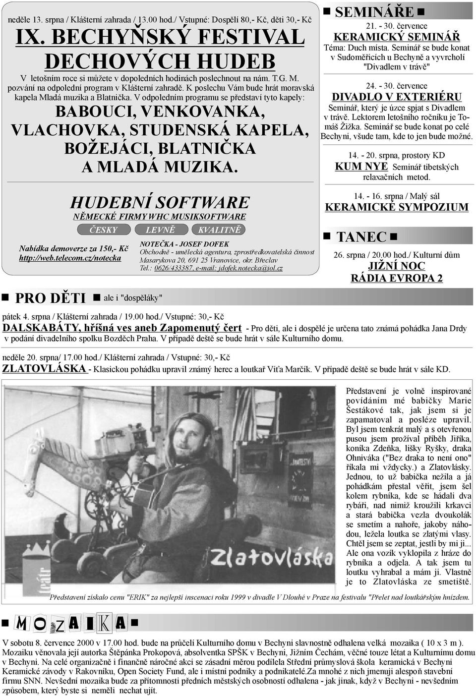 PRO DĚTI alei"dospěláky" SEMINÁŘE 21. - 30. července KERAMICKÝSEMINÁŘ Téma: Duchmísta. Seminář sebudekonat vsudoměřicíchubechyně avyvrcholí "Divadlemvtrávě" 24. -30.