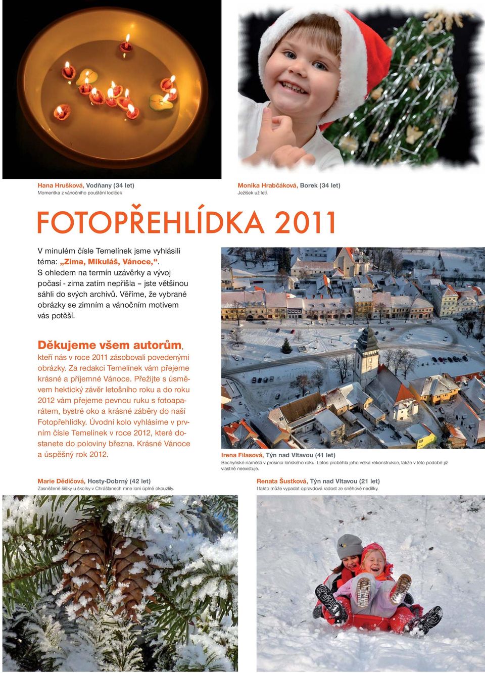 Monika Hrabčáková, Borek (34 let) Ježíšek už letí. FOTOPŘEHLÍDKA 2011 Děkujeme všem autorům, kteří nás v roce 2011 zásobovali povedenými obrázky.