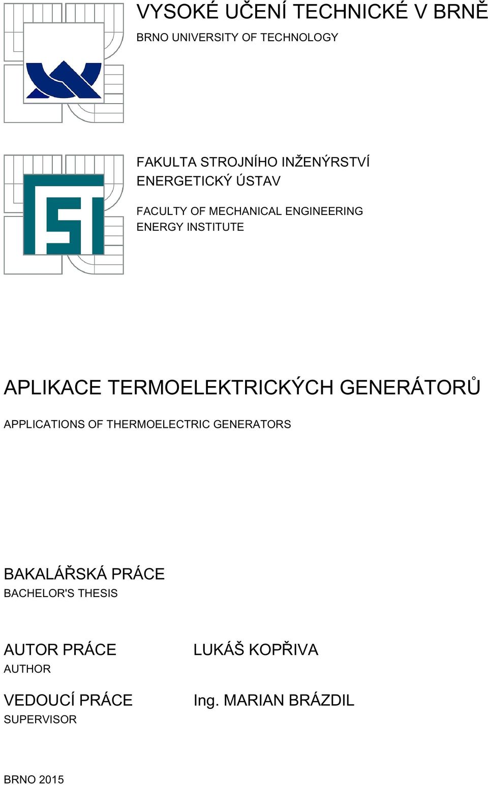 TERMOELEKTRICKÝCH GENERÁTORŮ APPLICATIONS OF THERMOELECTRIC GENERATORS BAKALÁŘSKÁ PRÁCE