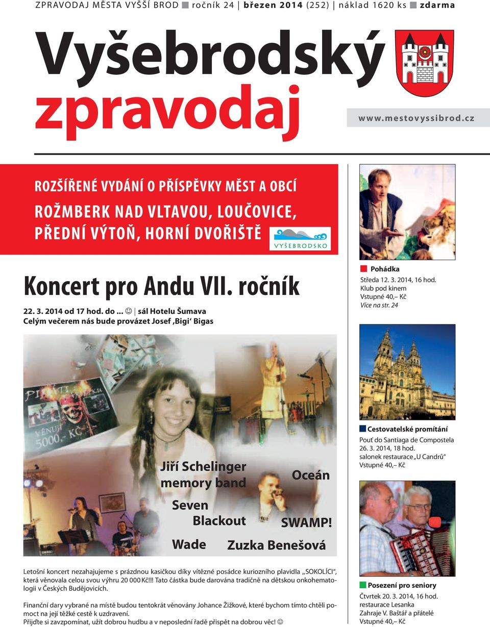 .. sál Hotelu Šumava Celým večerem nás bude provázet Josef,Bigi Bigas Pohádka Středa 12. 3. 2014, 16 hod. Klub pod kinem Vstupné 40, Kč Více na str.