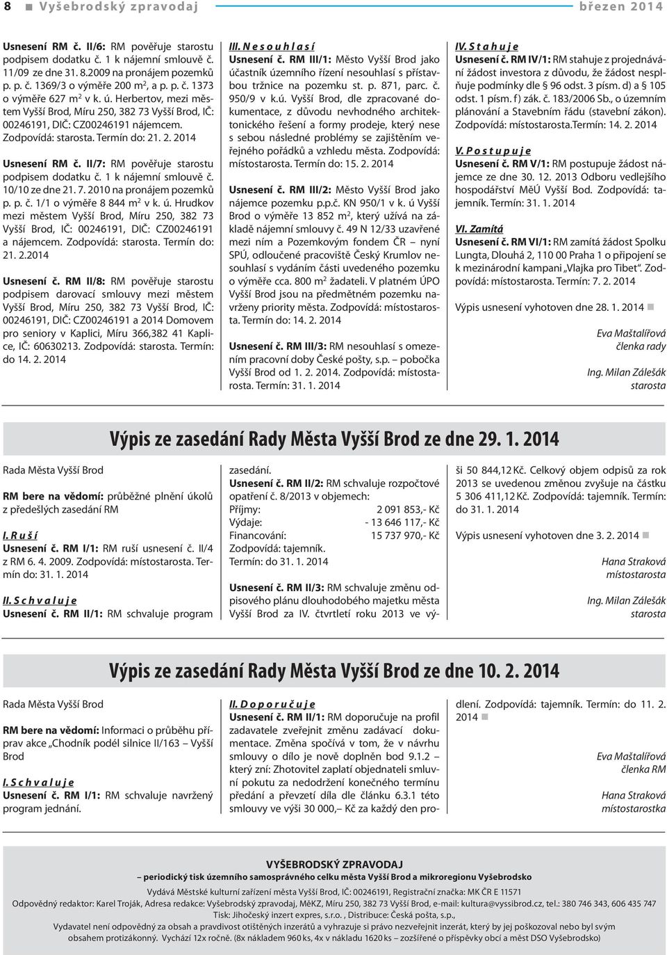 II/7: RM pověřuje starostu podpisem dodatku č. 1 k nájemní smlouvě č. 10/10 ze dne 21. 7. 2010 na pronájem pozemků p. p. č. 1/1 o výměře 8 844 m 2 v k. ú.