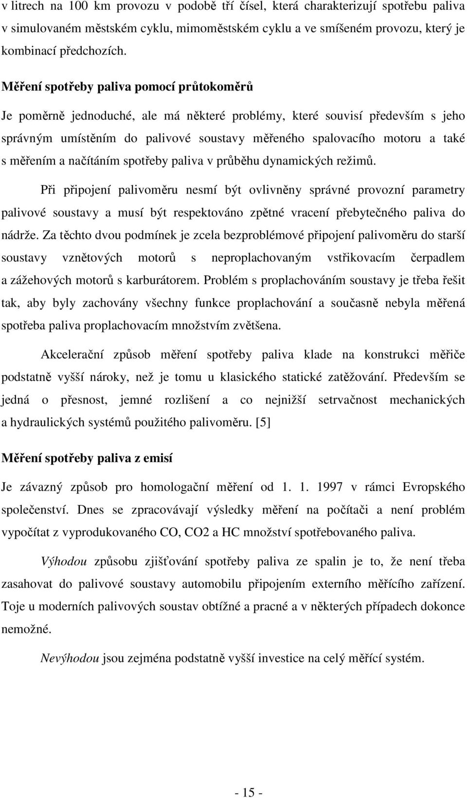 měřením a načítáním spotřeby paliva v průběhu dynamických režimů.