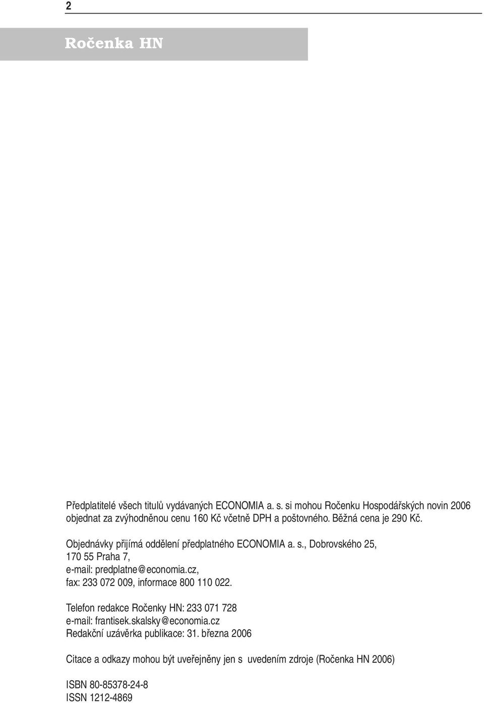 Objednávky přijímá oddělení předplatného ECONOMIA a. s., Dobrovského 25, 170 55 Praha 7, e-mail: predplatne@economia.