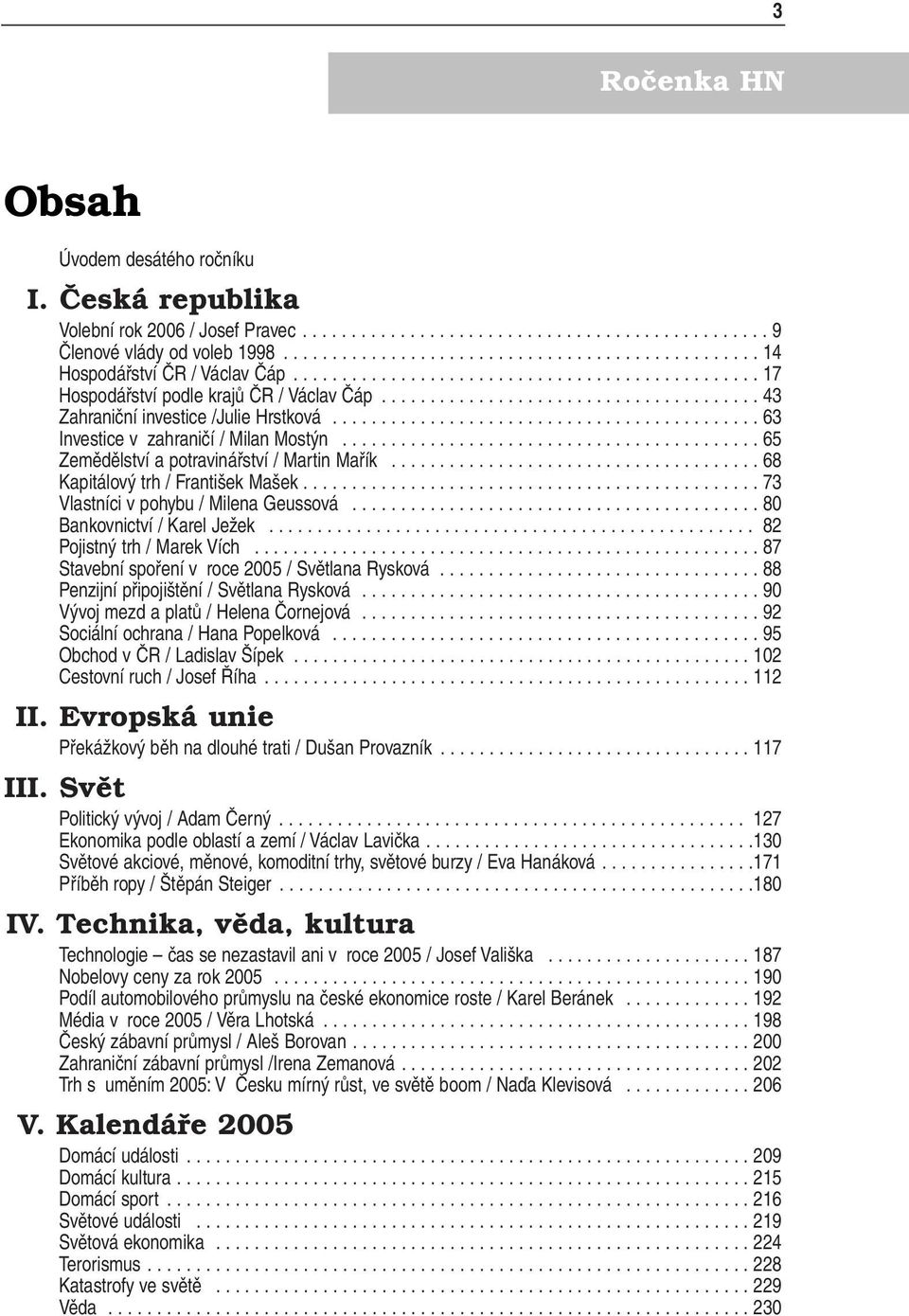 ...................................... 43 Zahraniční investice /Julie Hrstková............................................ 63 Investice v zahraničí / Milan Mostýn.