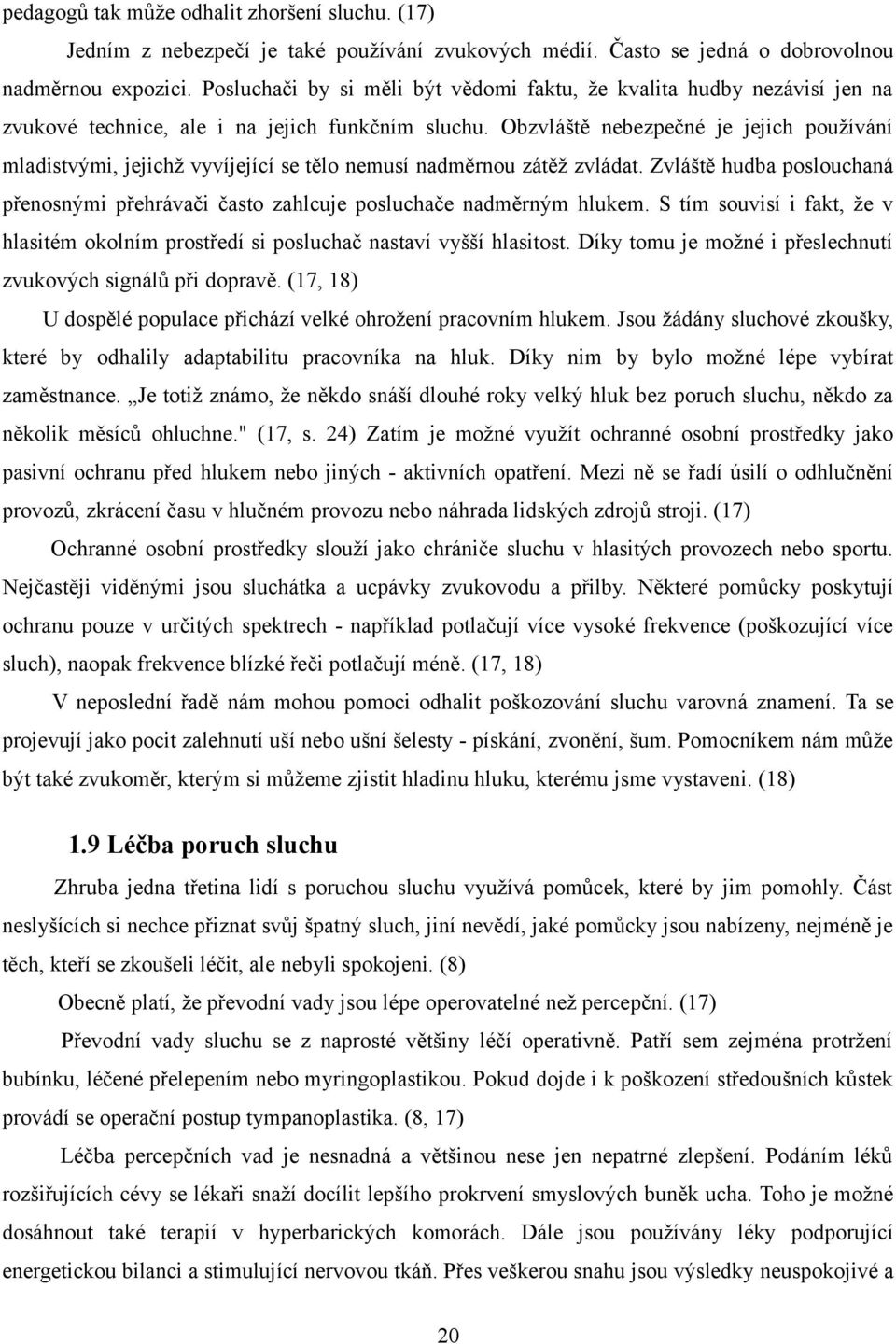 Obzvláště nebezpečné je jejich používání mladistvými, jejichž vyvíjející se tělo nemusí nadměrnou zátěž zvládat.