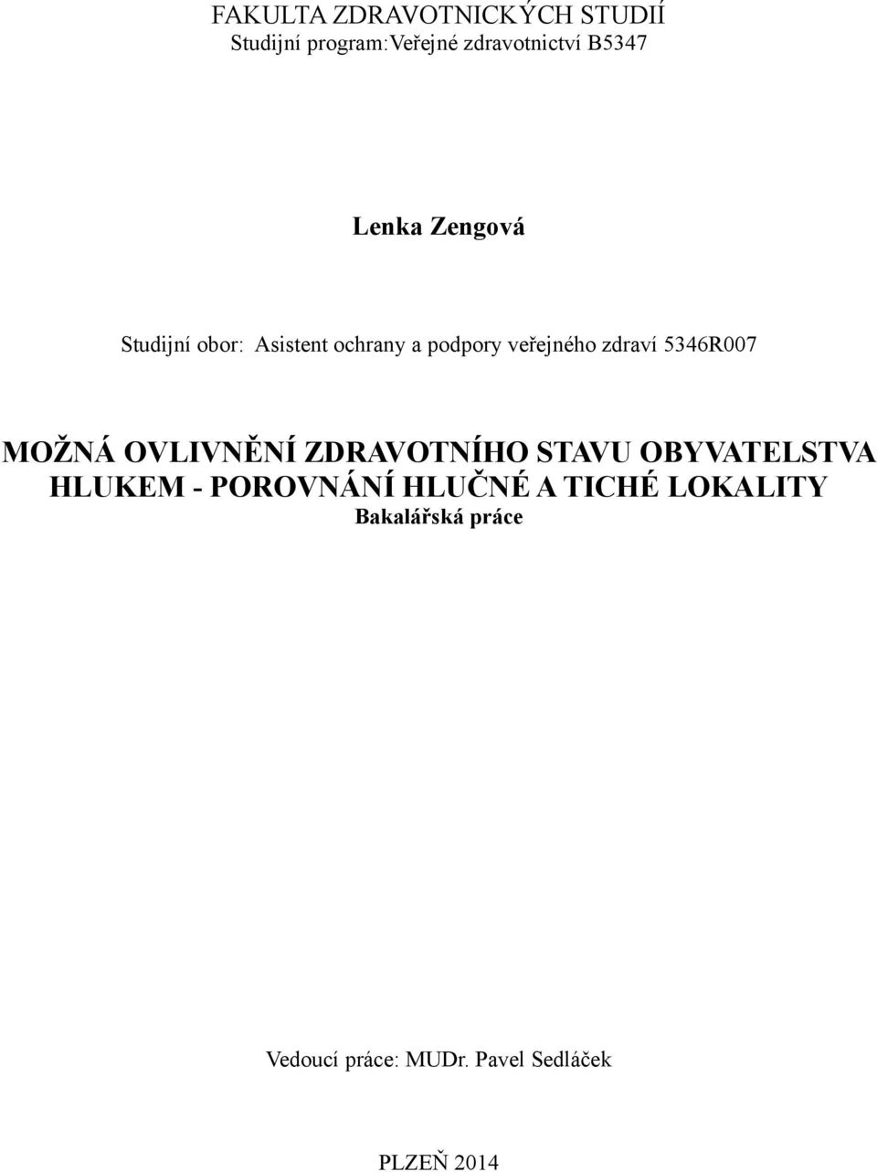 5346R007 MOŽNÁ OVLIVNĚNÍ ZDRAVOTNÍHO STAVU OBYVATELSTVA HLUKEM - POROVNÁNÍ