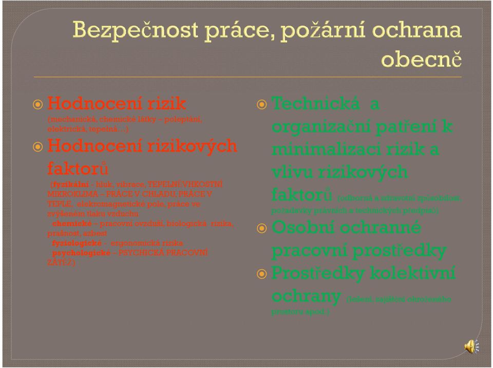 fyziologické - ergonomická rizika sychologické PSYCHICKÁ PRACOVNÍ ZÁTĚŽ) Technická a organizační atření k minimalizaci rizik a vlivu rizikových faktorů (odborná