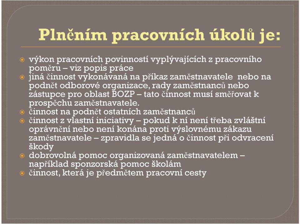 činnost na odnět ostatních zaměstnanců činnost z vlastní iniciativy okud k ní není třeba zvláštní orávnění nebo není konána roti výslovnému zákazu