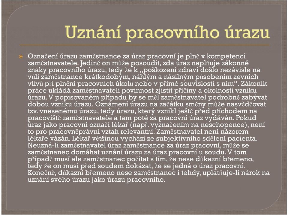 racovních úkolů nebo v římé souvislosti s ním. Zákoník ráce ukládá zaměstnavateli ovinnost zjistit říčiny a okolnosti vzniku úrazu.