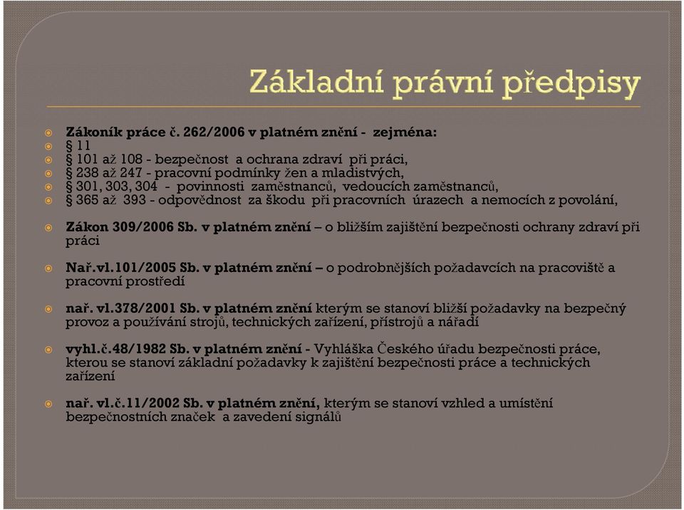 vedoucích zaměstnanců,, 365 až 393 - odovědnost za škodu ři racovních úrazech a nemocích z ovolání, Zákon 309/2006 Sb. v latném znění o bližším zajištění bezečnosti ochrany zdraví ři ráci Nař.vl.