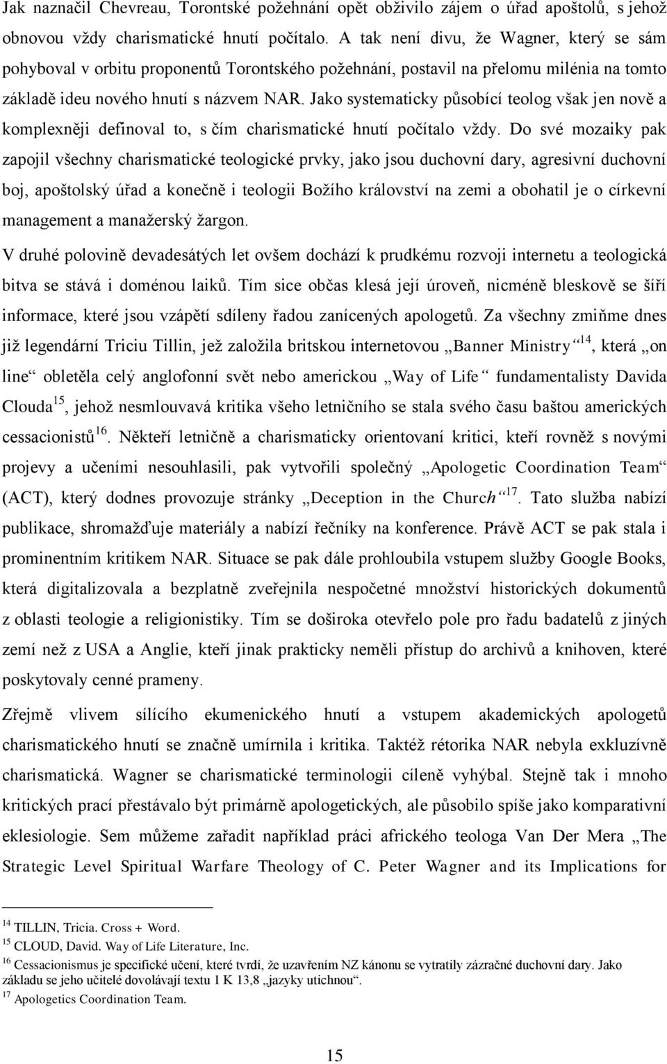 Jako systematicky působící teolog však jen nově a komplexněji definoval to, s čím charismatické hnutí počítalo vždy.