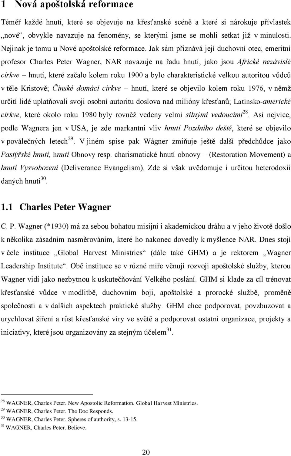 Jak sám přiznává její duchovní otec, emeritní profesor Charles Peter Wagner, NAR navazuje na řadu hnutí, jako jsou Africké nezávislé církve hnutí, které začalo kolem roku 1900 a bylo charakteristické