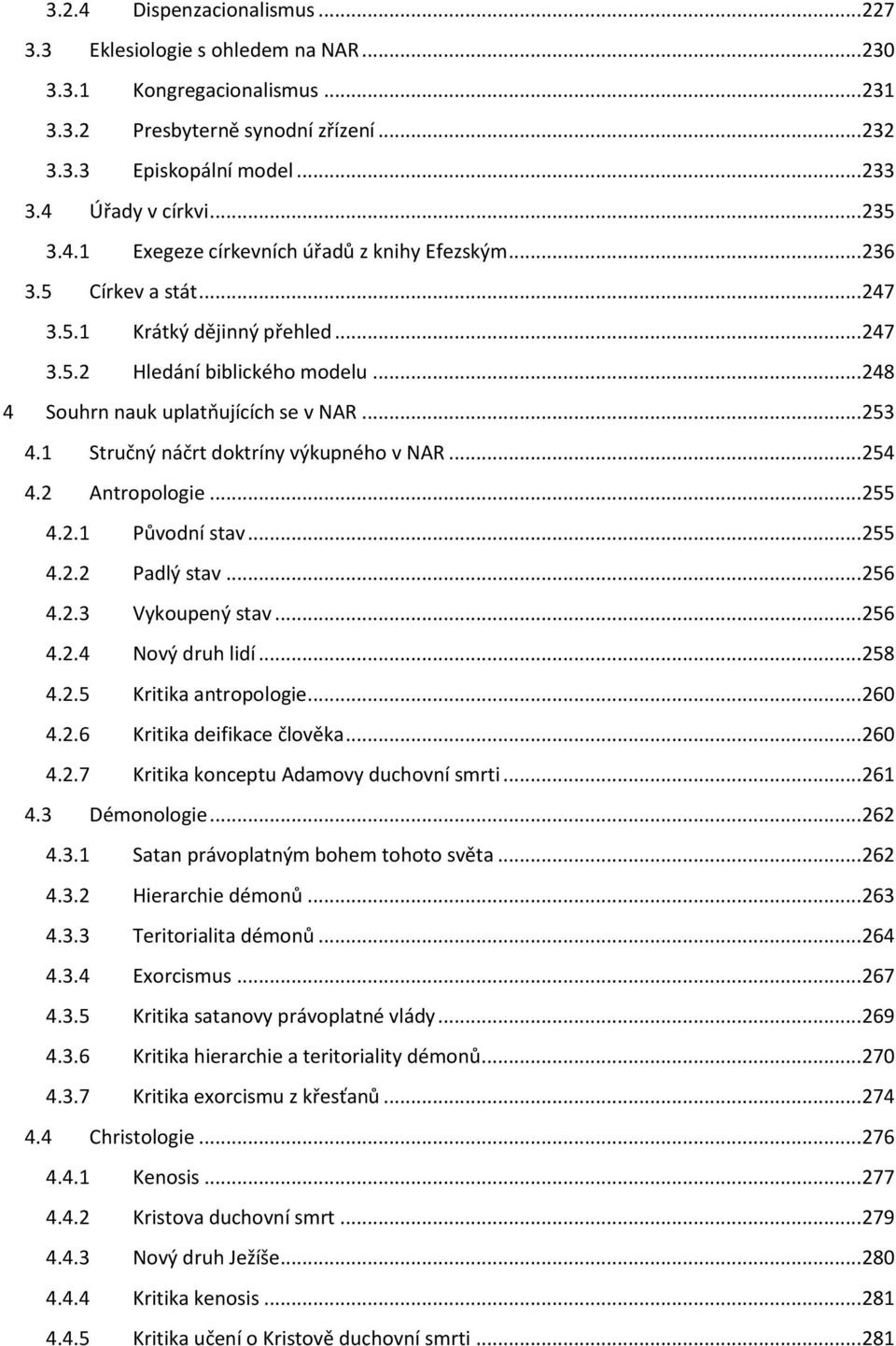 .. 253 4.1 Stručný náčrt doktríny výkupného v NAR... 254 4.2 Antropologie... 255 4.2.1 Původní stav... 255 4.2.2 Padlý stav... 256 4.2.3 Vykoupený stav... 256 4.2.4 Nový druh lidí... 258 4.2.5 Kritika antropologie.