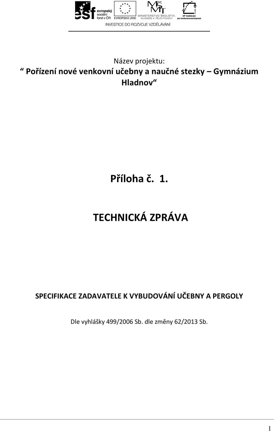 TECHNICKÁ ZPRÁVA SPECIFIKACE ZADAVATELE K VYBUDOVÁNÍ