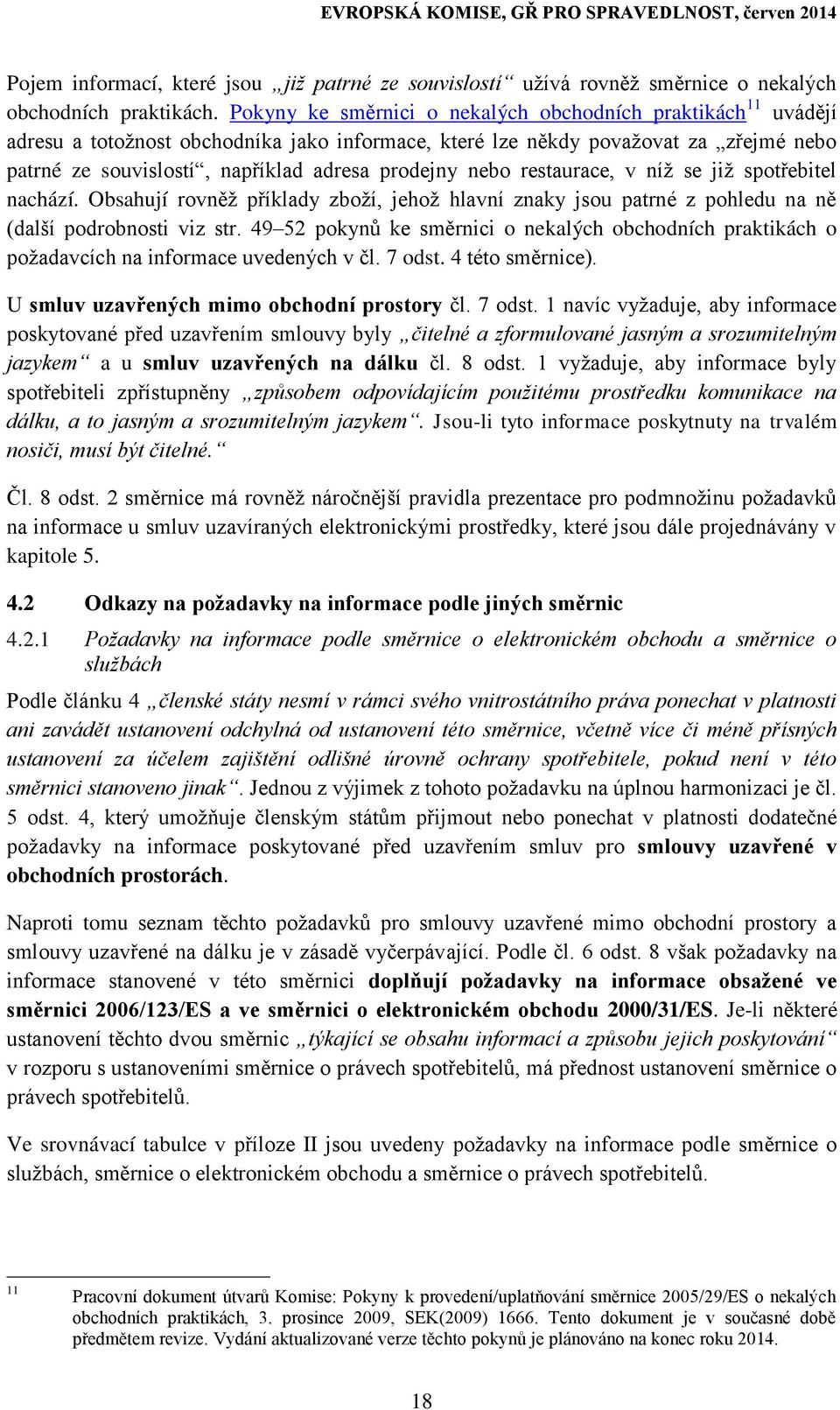 nebo restaurace, v níž se již spotřebitel nachází. Obsahují rovněž příklady zboží, jehož hlavní znaky jsou patrné z pohledu na ně (další podrobnosti viz str.