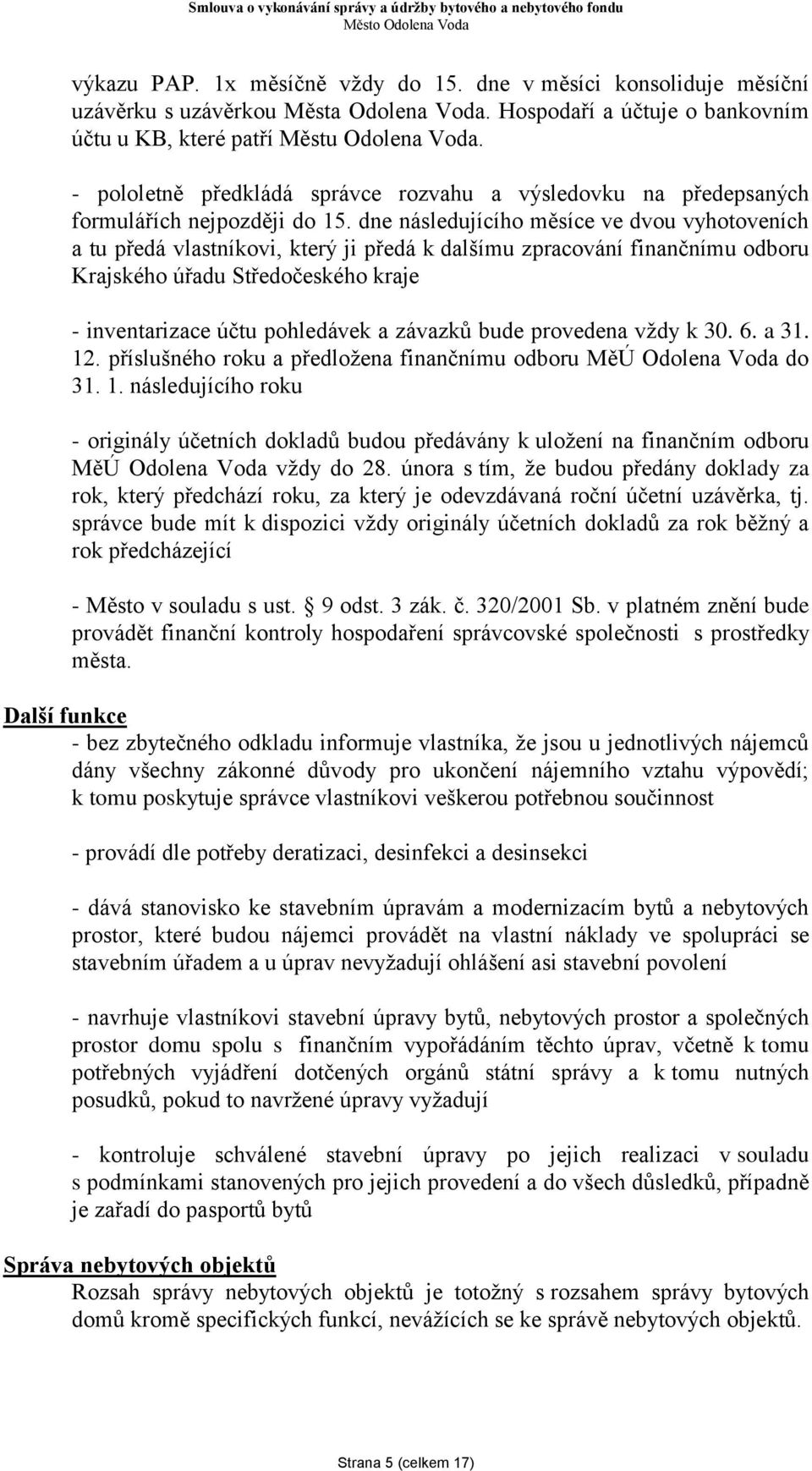 dne následujícího měsíce ve dvou vyhotoveních a tu předá vlastníkovi, který ji předá k dalšímu zpracování finančnímu odboru Krajského úřadu Středočeského kraje - inventarizace účtu pohledávek a