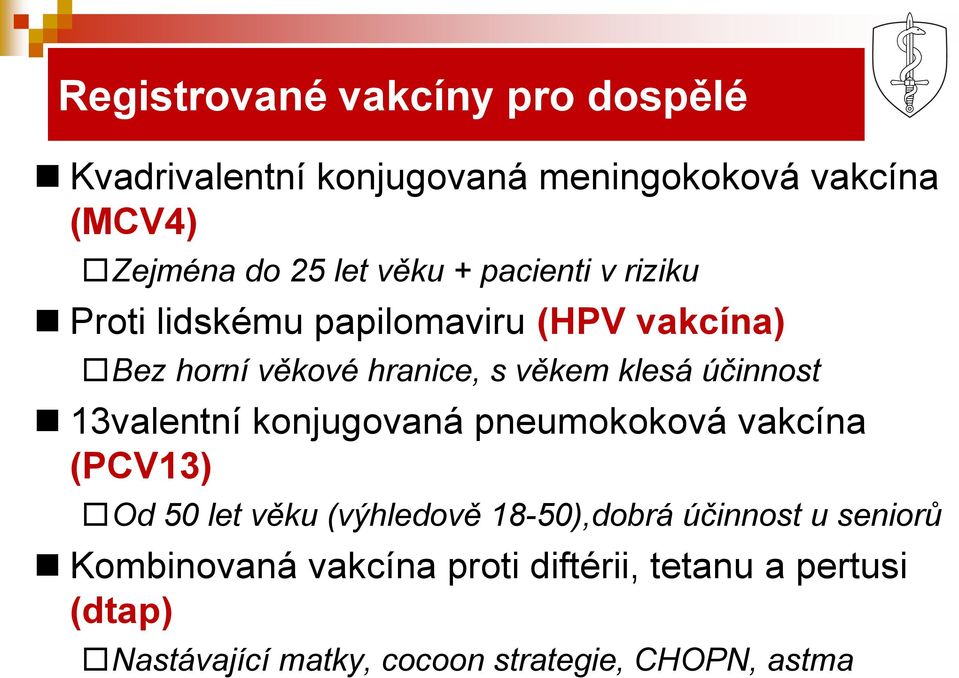 účinnost 13valentní konjugovaná pneumokoková vakcína (PCV13) Od 50 let věku (výhledově 18-50),dobrá účinnost u