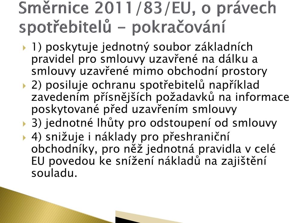 poskytované před uzavřením smlouvy 3) jednotné lhůty pro odstoupení od smlouvy 4) snižuje i náklady pro