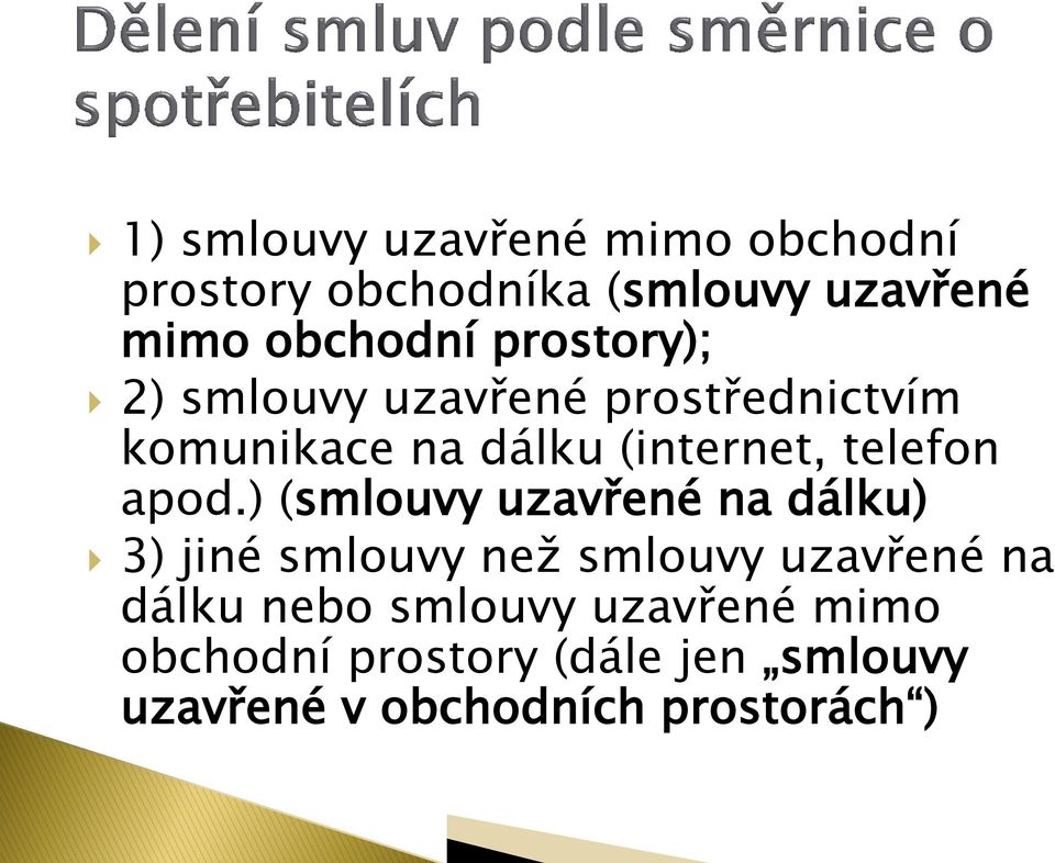 apod.) (smlouvy uzavřené na dálku) 3) jiné smlouvy než smlouvy uzavřené na dálku nebo