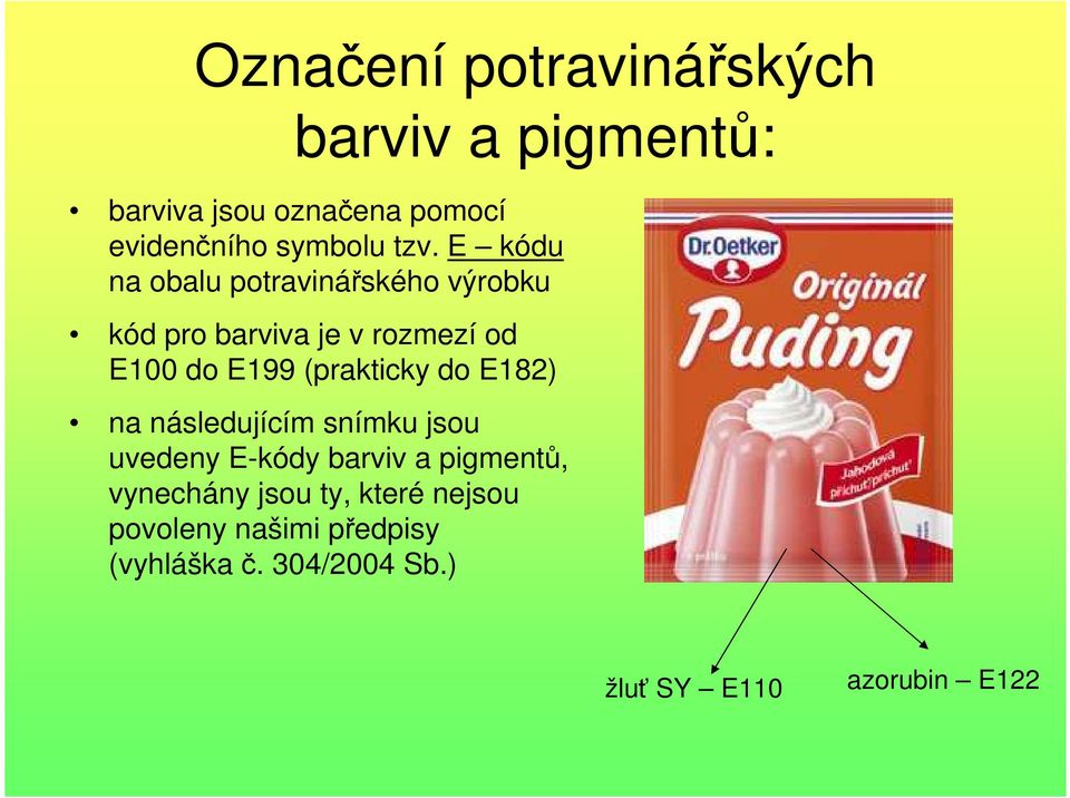 (prakticky do E182) na následujícím snímku jsou uvedeny E-kódy barviv a pigmentů, vynechány