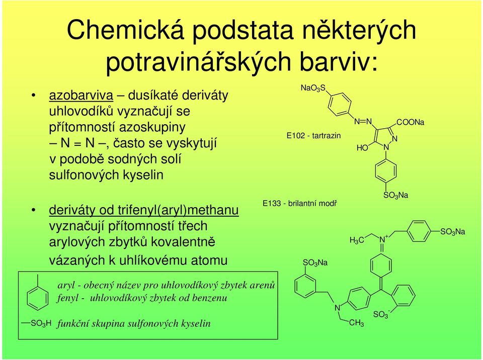 vyznačují přítomností třech arylových zbytků kovalentně vázaných k uhlíkovému atomu E133 - brilantní modř S 3 a H 3 C S 3 a + S 3