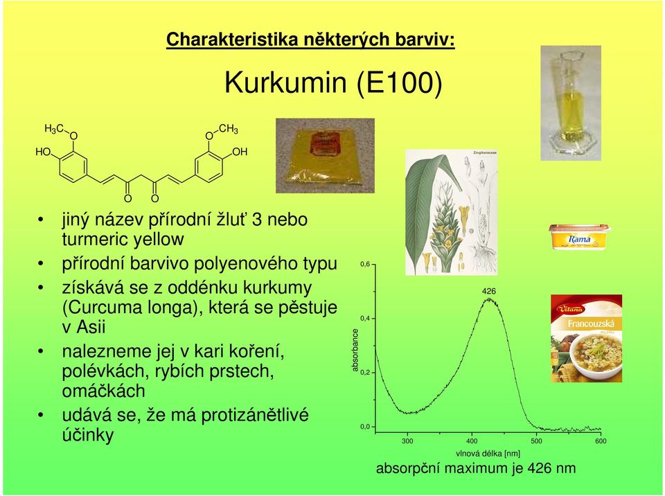 (Curcuma longa), která se pěstuje v Asii nalezneme jej v kari koření, polévkách, rybích