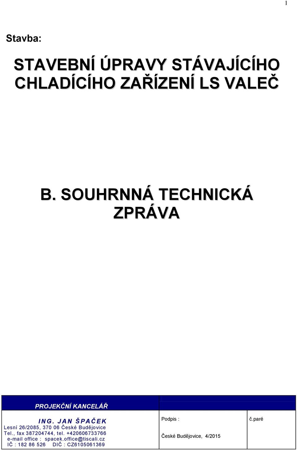 J A N Š P A Č E K Lesní 26/2085, 370 06 České Budějovice Tel., fax 387204744, tel.