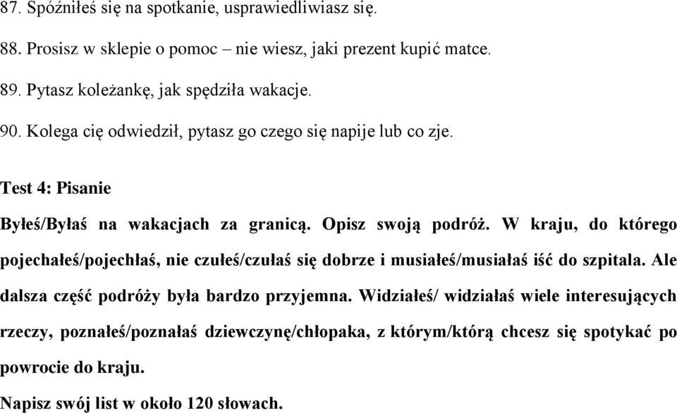 Opisz swoją podróż. W kraju, do którego pojechałeś/pojechłaś, nie czułeś/czułaś się dobrze i musiałeś/musiałaś iść do szpitala.