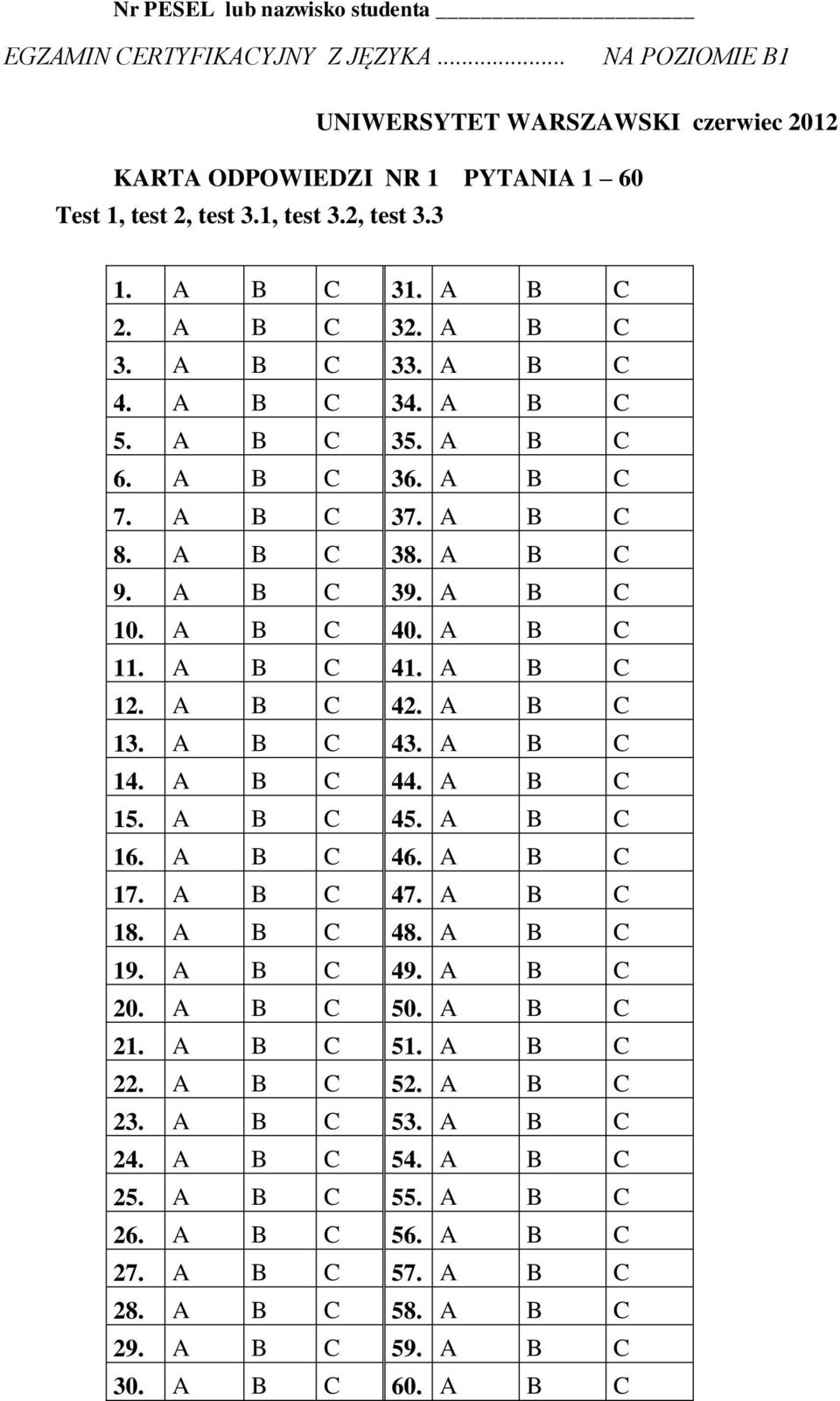 A B C 41. A B C 12. A B C 42. A B C 13. A B C 43. A B C 14. A B C 44. A B C 15. A B C 45. A B C 16. A B C 46. A B C 17. A B C 47. A B C 18. A B C 48. A B C 19. A B C 49. A B C 20. A B C 50.