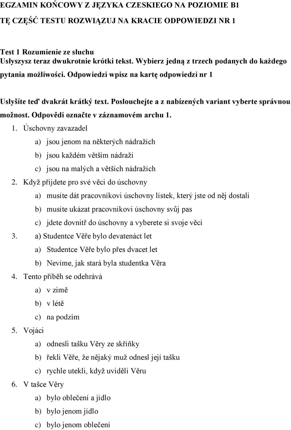 Odpovědi označte v záznamovém archu 1. 1. Úschovny zavazadel a) jsou jenom na některých nádražích b) jsou každém větším nádraží c) jsou na malých a větších nádražích 2.