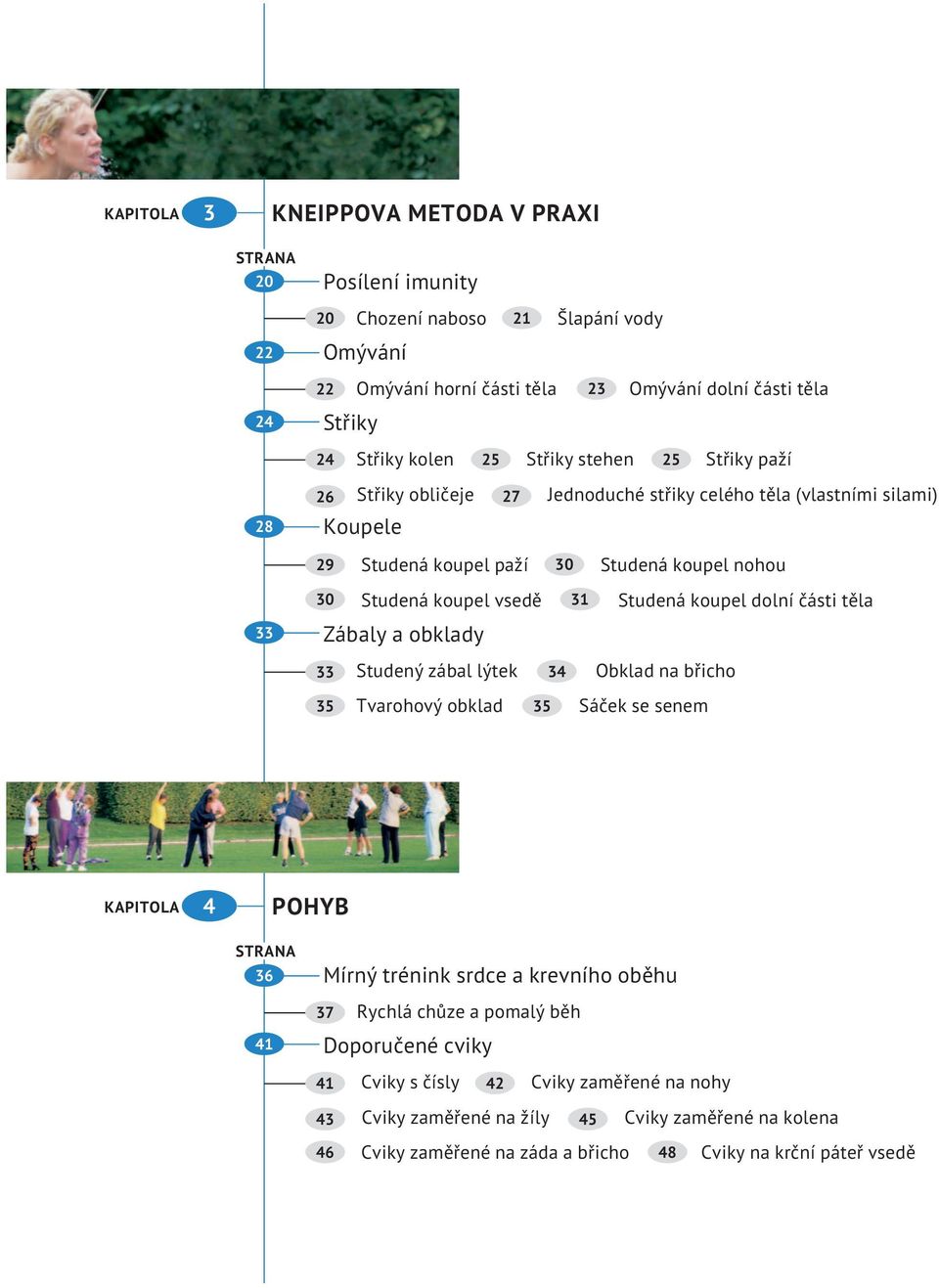obklady Studená koupel dolní části těla 33 Studený zábal lýtek 34 Obklad na břicho 35 Tvarohový obklad 35 Sáček se senem KAPITOLA 4 POHYB STRANA 36 41 Mírný trénink srdce a krevního oběhu 37