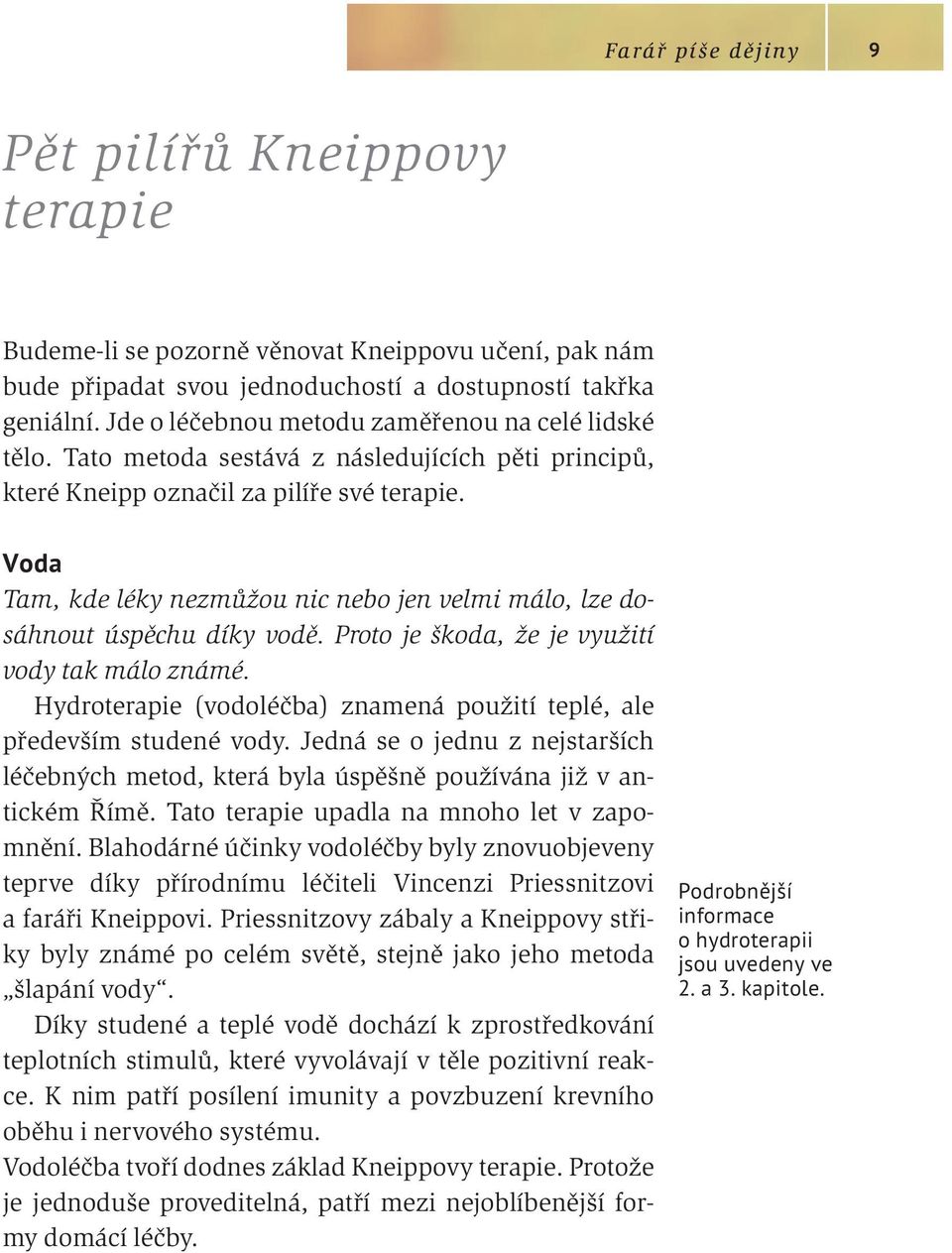 Voda Tam, kde léky nezmůžou nic nebo jen velmi málo, lze dosáhnout úspěchu díky vodě. proto je škoda, že je využití vody tak málo známé.