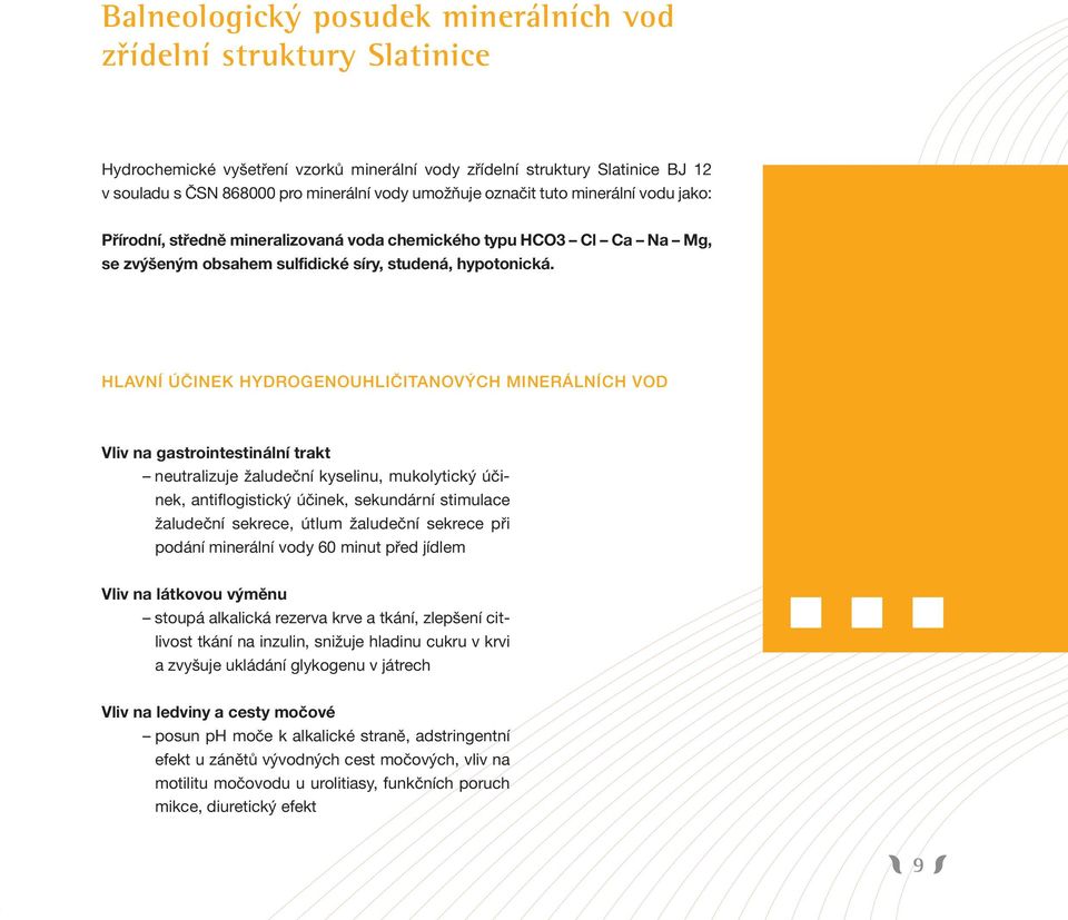HLAVNÍ ÚČINEK HYDROGENOUHLIČITANOVÝCH MINERÁLNÍCH VOD Vliv na gastrointestinální trakt neutralizuje žaludeční kyselinu, mukolytický účinek, antiflogistický účinek, sekundární stimulace žaludeční