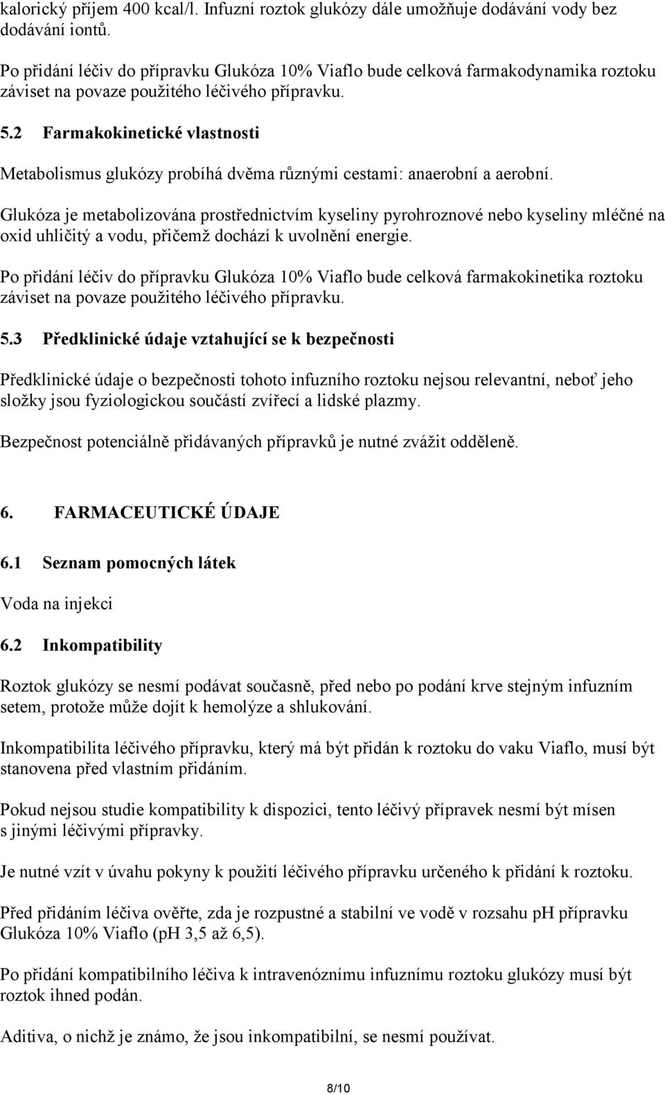 2 Farmakokinetické vlastnosti Metabolismus glukózy probíhá dvěma různými cestami: anaerobní a aerobní.