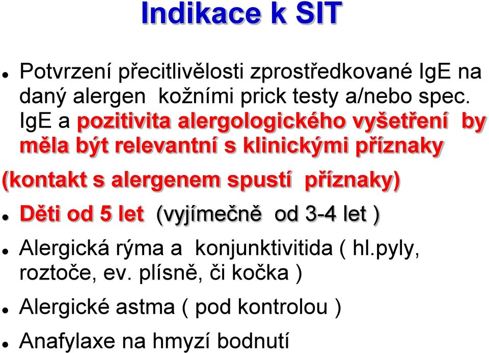 IgE a pozitivita alergologického vyšetření by měla být relevantní s klinickými příznaky (kontakt s