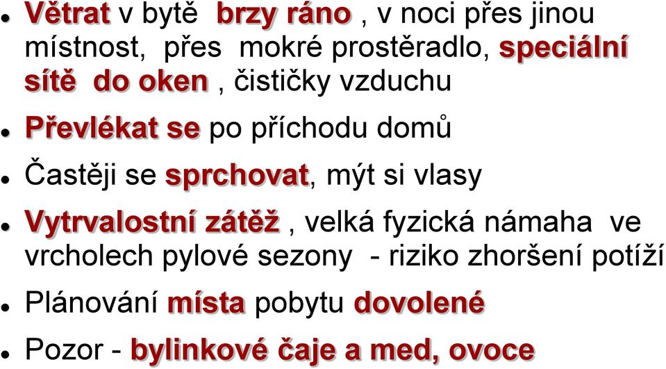 sprchovat, mýt si vlasy Vytrvalostní zátěž, velká fyzická námaha ve vrcholech pylové