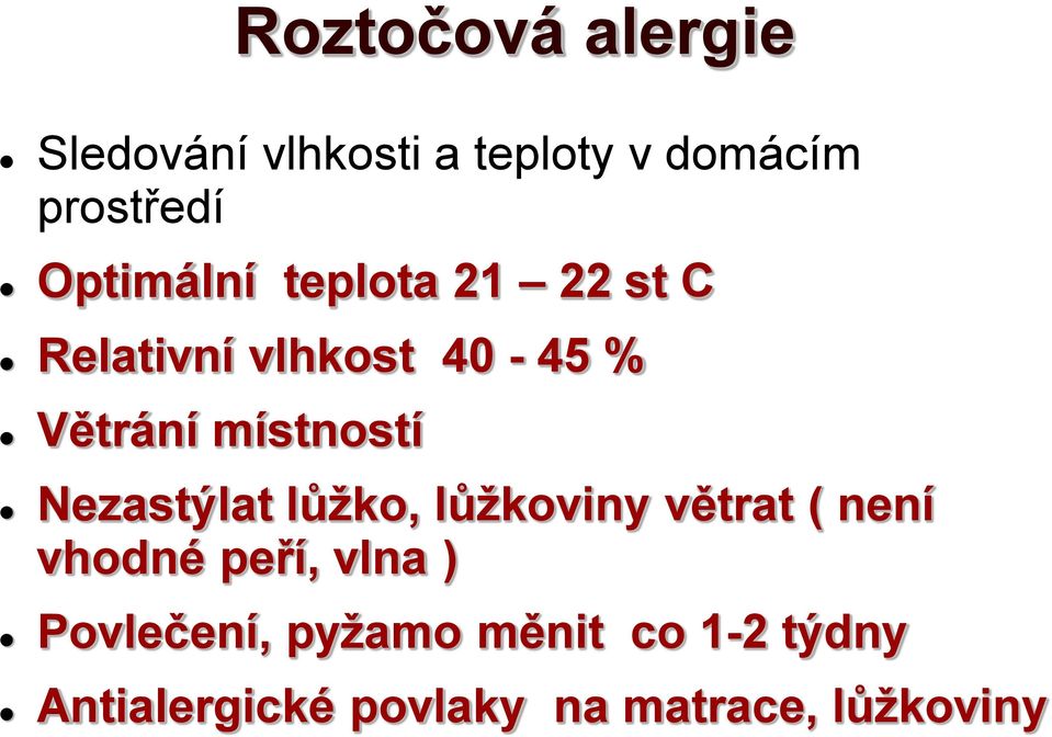 místností Nezastýlat lůžko, lůžkoviny větrat ( není vhodné peří, vlna