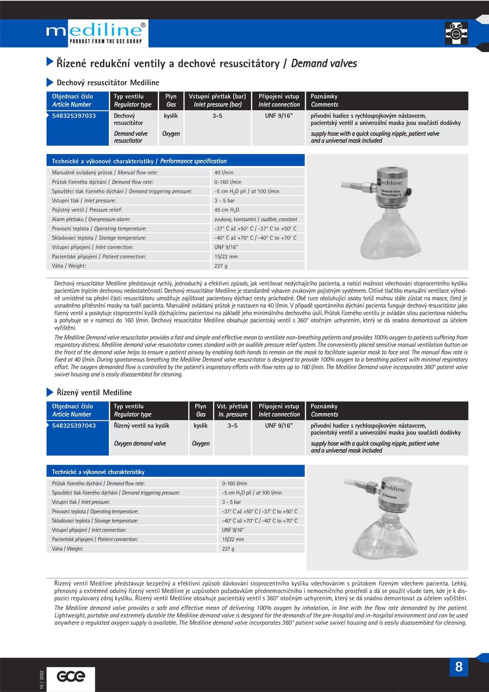 součástí dodávky Demand valve supply hose with a quick coupling nipple, patient valve resuscitator and a universal mask included Technické a výkonové charakteristiky / Performance specification