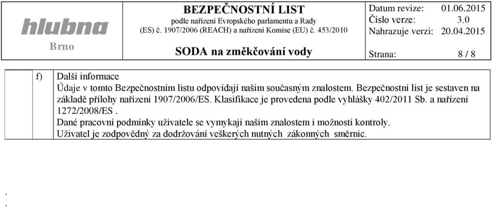 Klasifikace je provedena podle vyhlášky 402/2011 Sb. a nařízení 1272/2008/ES.